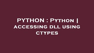 PYTHON : Python | accessing dll using ctypes