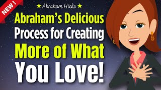 Abraham's Delicious Process For Creating More of What You Love (New Segment) ✨ 2024 Abraham Hicks