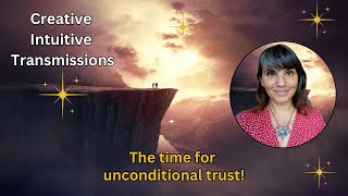 The time for unconditional trust! | Creative Intuitive Transmission | High vibration Art