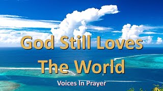 God Still Loves The World - Voices in Prayer - With lyrics