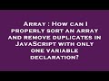 Array : How can I properly sort an array and remove duplicates in JavaScript with only one variable