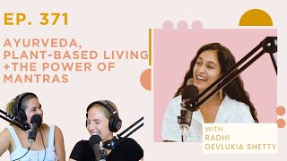 Ep. 371 - Radhi Devlukia-Shetty on Ayurveda, Plant Based Living + The Power of Mantras