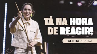 TÁ NA HORA DE REAGIR! | TALITHA PEREIRA