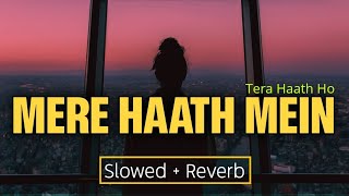 Mere Haath Mein Tera Haath Ho || Slowed and Reverb || Bass Boosted || Hindi Song