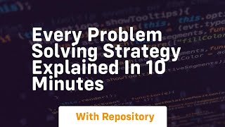 every problem solving strategy explained in 10 minutes