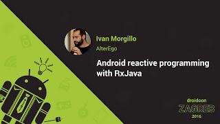 Ivan Morgillo from AlterEgo: Android reactive programming with RxJava - droidcon Zagreb 2016