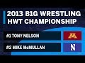 HWT: #1 Tony Nelson (Minnesota) vs. #2 Mike McMullan (NU) | 2013 B1G Wrestling Championships