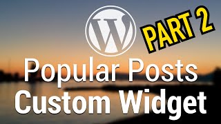Part 53 - WordPress Theme Development - Popular Posts Custom Widget - PART 2
