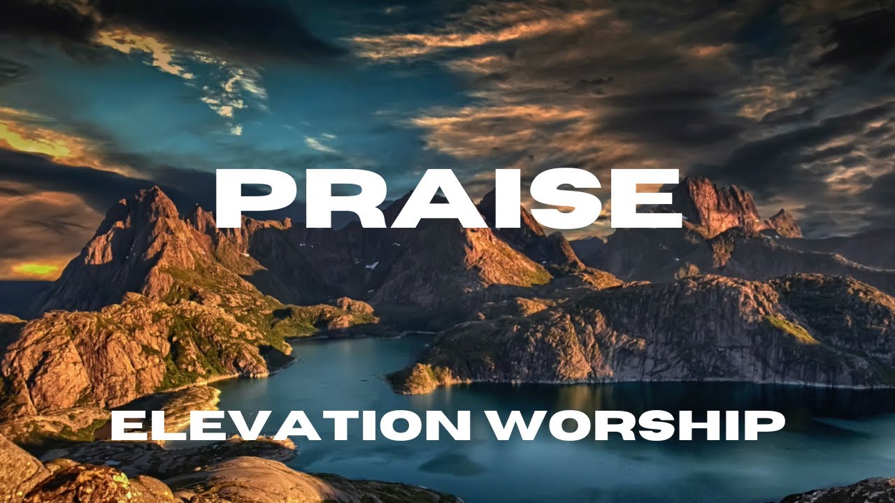 Praise (Lyric Video) - Elevation Worship Feat. Brandon Lake, Chris ...