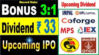 BONUS 3:1, DIVIDEND Rs.33. UPCOMING SUPER IPO, IMPL, COFORGE , ONGC LTD, HPCL, IEX , MPS , GAIL LTD