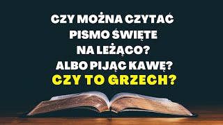 Czy można czytać Pismo Święte na leżąco? Czy to grzech?