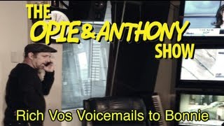 Opie & Anthony: Rich Vos Voicemails to Bonnie (07/28/06)