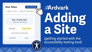 Adding and Scanning Your Site | Getting Started with AAArdvark | Digital Accessibility Testing Tool