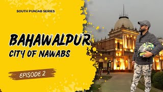 BAHAWALPUR | CITY OF NAWABS | SOUTH PUNJAB LIKE NEVER SEEN BEFORE | 4K