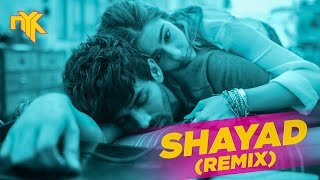 Shayad - DJ NYK Remix | Arijit Singh | Love Aaj Kal | Kartik Aryan | Sara Ali Khan | Pritam