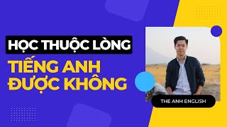 Học Thuộc Lòng Tiếng Anh Được Không?