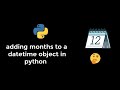 add months or years to a datetime object in python
