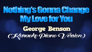 NOTHINGS GONNA CHANGE MY LOVE FOR YOU - George Benson (KARAOKE PIANO VERSION)