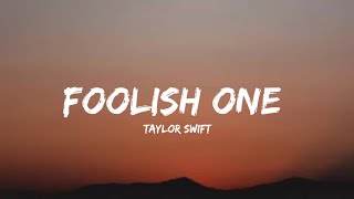 Taylor Swift - Foolish One (Taylor’s Version) (Lyrics)