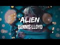 Dennis Lloyd - Alien (Lyrics) | I’m feeling like an alien baby Riding around the world