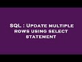 SQL : Update multiple rows using select statement