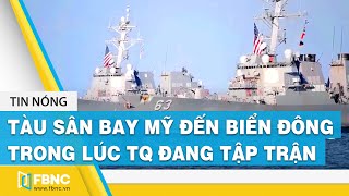 Tin Biển Đông: Tàu sân bay Mỹ đến Biển Đông trong lúc Trung Quốc đang tập trận | FBNC