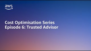 AWS Cost Optimisation Series: Trusted Advisor for Cost Optimisation | Amazon Web Services