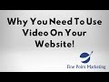 Why You Need To Use Video On Your Website | Fine Point Marketing