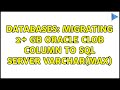 Databases: Migrating 2+ GB Oracle CLOB column to SQL Server VARCHAR(MAX)