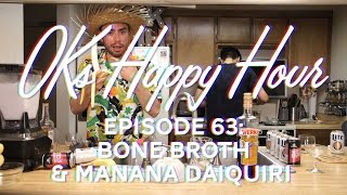 OKs Happy Hour Ep.63 Bone broth \u0026 Manana daiquiri