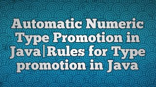 Automatic Numeric Type Promotion in Java|Rules for Type promotion in Java