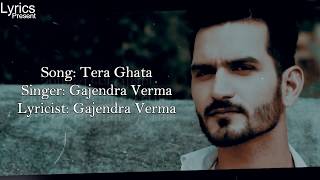 Tera Ghata -( Lyrics With English Translation )- Gajendra Verma  -