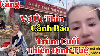 Nóng.. vợ Út Thìn cảnh báo.. trùm cuối Thiên Đình Tuệ