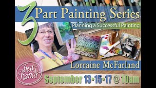 Session 1-Building a successful painting from start to finish with Lorraine McFarland.