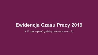 Ewidencja Czasu Pracy - Jak zapisać godziny pracy od do (cz.2)