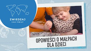 Zwiedzaj Cały Świat - opowieści o małpach dla dzieci