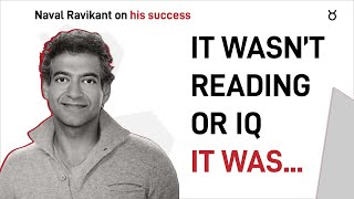 Naval Ravikant on The One Thing That Made Him Successful