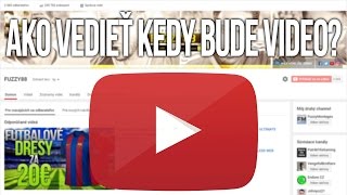 AKO VEDIEŤ KEDY BUDE VIDEO?