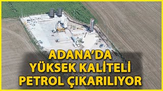 Adana’da Kuyulardan Petrol Çıkarılıyor