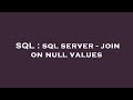 SQL : sql server - join on null values