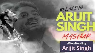 Relaxing Arijit Singh Mashup | Arijit Singh Mashup | Arijit Singh Songs | Arijit Singh Sad Song