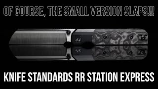 As Good As The Big One, Just Smaller! - Knife Standards RR Station Express