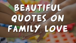 14 inspirational quotes on family love to share with your people