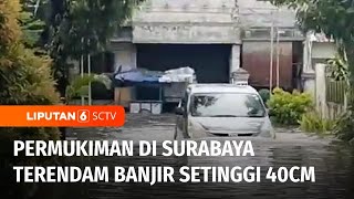 Sejumlah Pemukiman Terendam karena Banjir di Surabaya |  Liputan 6