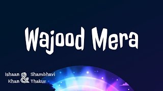 Wajood Mera (Lyrics) - Ishaan Khan and Shambhavi Thakur | New Romantic Song | TheNextGenLyrics