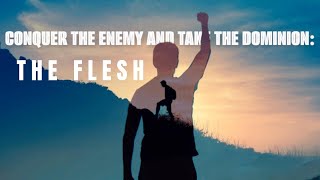 2025-01-22 Conquer The Enemy And Take Dominion : The Flesh | Pastor Millington