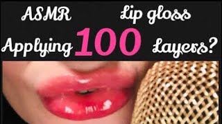 ASMR- Applying 100 layers of lip gloss.