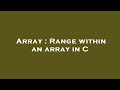 Array : Range within an array in C
