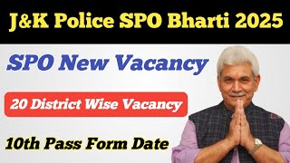 J\u0026K Police SPO Bharti 2025 ll J\u0026K 20 District SPO Vacancy ll SPO New Vacancy ll 10th Pass Form Date