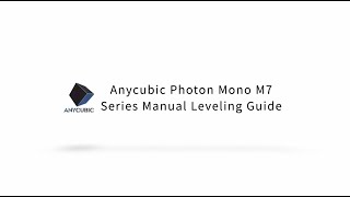 Anycubic Photon Mono M7 Series Manual Leveling Guide